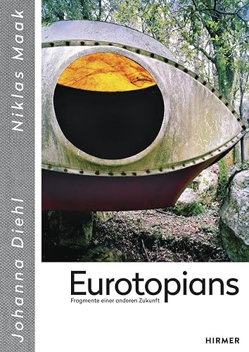 Eurotopians: Fragmente einer anderen Zukunft von Hirmer Verlag GmbH
