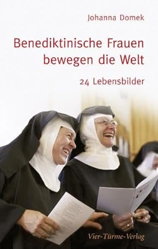 Benediktinische Frauen bewegen die Welt: 24 Lebensbilder
