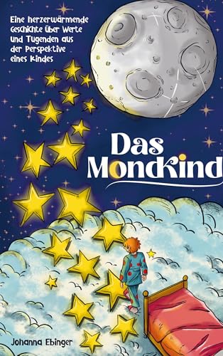 Das Mondkind - Eine herzerwärmende Geschichte über Werte und Tugenden aus der Perspektive eines Kindes - inkl. Schlaflieder Playlist von Bookmundo