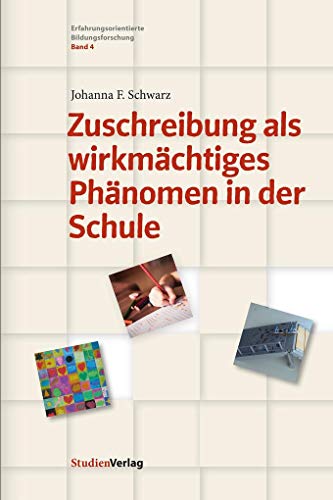 Zuschreibung als wirkmächtiges Phänomen in der Schule (Erfajhrungsorientierte Bildungsforschung)