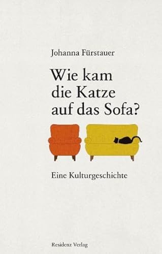 Wie kam die Katze auf das Sofa?: Eine Kulturgeschichte von Residenz Verlag