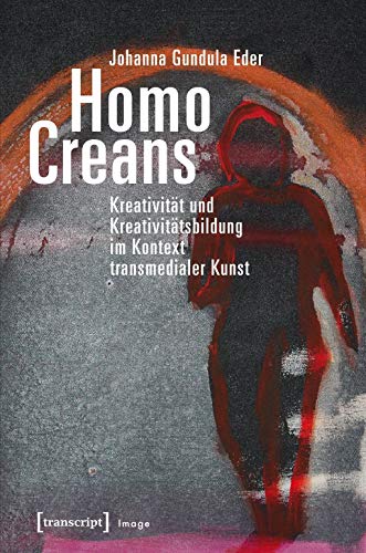 Homo Creans: Kreativität und Kreativitätsbildung im Kontext transmedialer Kunst (Image)