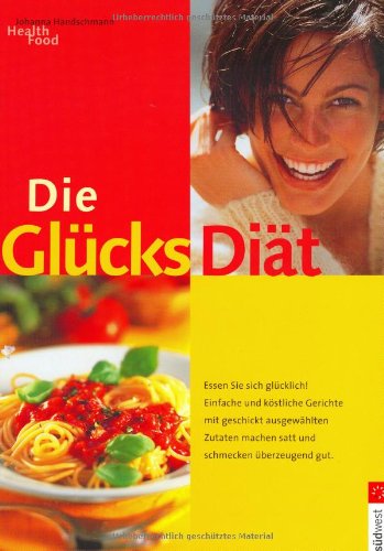 Die Glücksdiät. Essen Sie sich glücklich. von Südwest