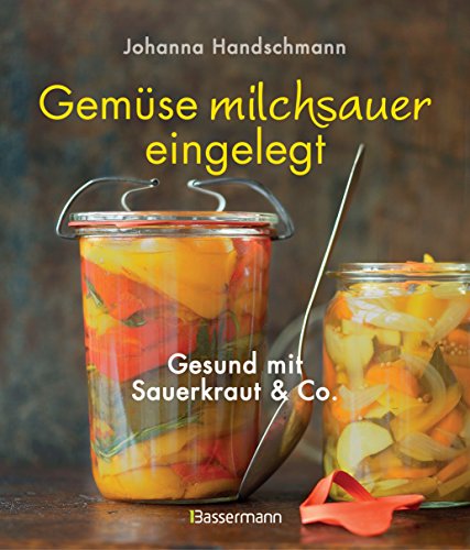 Gemüse milchsauer eingelegt: Gesund mit Sauerkraut und Co.