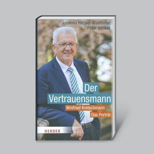 Der Vertrauensmann: Winfried Kretschmann - Das Porträt von Drfler Verlag GmbH