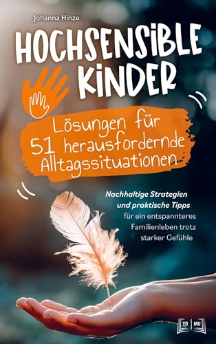 Hochsensible Kinder - Lösungen für 51 herausfordernde Alltagssituationen:: Nachhaltige Strategien und praktische Tipps für ein entspanntes Familienleben trotz starker Gefühle von Bookmundo