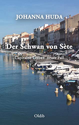Der Schwan von Sète: Capitaine Leroux’ neuer Fall von Oldib Verlag