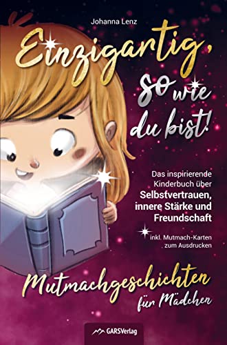 Einzigartig, so wie du bist! Mutmachgeschichten für Mädchen: Das inspirierende Kinderbuch über Selbstvertrauen, innere Stärke und Freundschaft inkl. Mutmach-Karten zum Ausdrucken von Bookmundo Direct