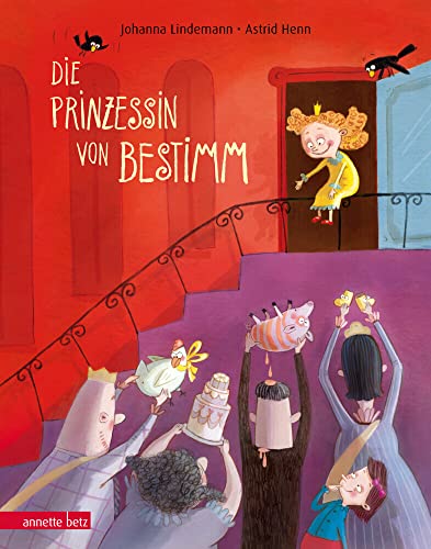 Die Prinzessin von Bestimm: Bilderbuch von Betz, Annette