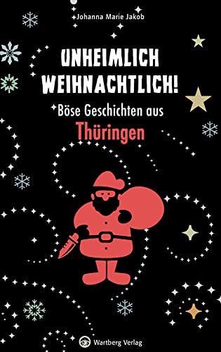 Unheimlich weihnachtlich! Böse Geschichten aus Thüringen (Weihnachtsgeschichten) von Wartberg Verlag