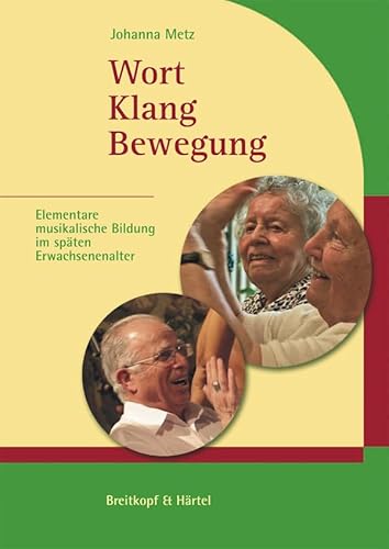 Wort, Klang, Bewegung (BV 442 ): Elementare musikalische Bildung im späten Erwachsenenalter von Breitkopf & Härtel