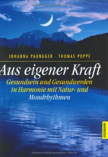Aus eigener Kraft: Gesundsein und Gesundwerden in Harmonie mit Natur- und Mondrhythmen Aus eigener Kraft: Gesundsein und Gesundwerden in Harmonie mit Natur- und Mondrhythmen von Goldmann Verlag (HC)
