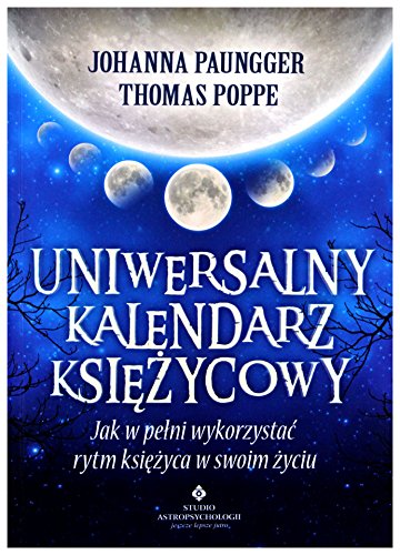 Uniwersalny kalendarz ksiÄĹzycowy. Jak w peĹni wykorzystaÄ rytm ksiÄĹzyca w swoim Ĺzyciu - Johanna Paungger [KSIÄĹťKA]