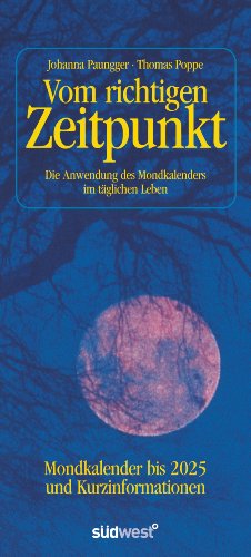 Vom richtigen Zeitpunkt: Die Anwendung des Mondkalenders im täglichen Leben - Mondkalender bis 2025 und Kurzinformationen von Südwest Verlag