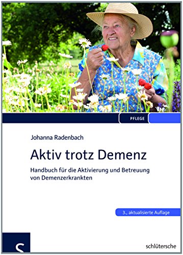 Aktiv trotz Demenz: Handbuch für die Aktivierung und Betreuung von Demenzerkrankten Aktiv trotz Demenz: Handbuch für die Aktivierung und Betreuung von Demenzerkrankten