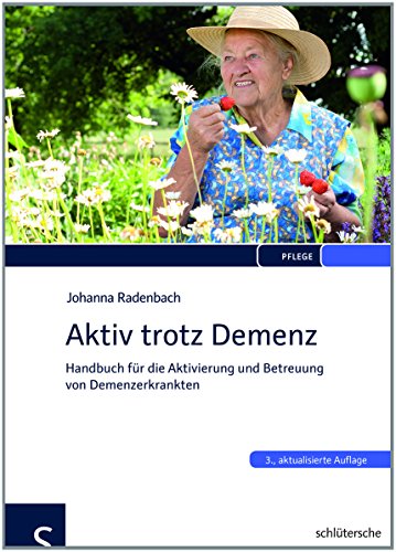 Aktiv trotz Demenz: Handbuch für die Aktivierung und Betreuung von Demenzerkrankten