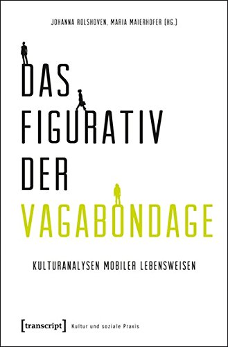 Das Figurativ der Vagabondage: Kulturanalysen mobiler Lebensweisen (Kultur und soziale Praxis)