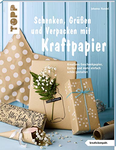 Schenken, Grüßen und Verpacken mit Kraftpapier (kreativ.kompakt): Kreatives Geschenkpapier, Karten und mehr einfach schön gestaltet