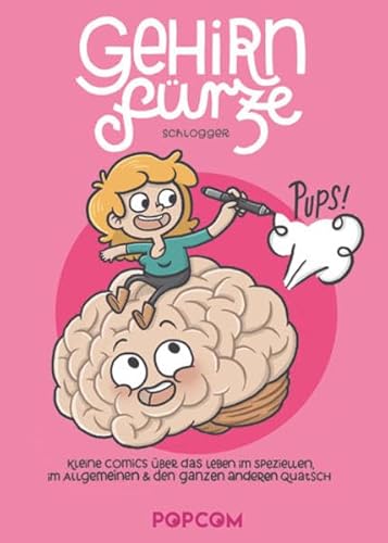 Gehirnfürze: Kleine Comics über das Leben im Speziellen, im Allgemeinen & den ganzen anderen Quatsch von POPCOM