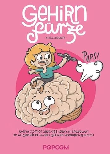 Gehirnfürze: Kleine Comics über das Leben im Speziellen, im Allgemeinen & den ganzen anderen Quatsch von POPCOM,