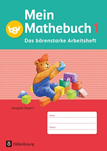Mein Mathebuch - Ausgabe B für Bayern - 1. Jahrgangsstufe: Das bärenstarke Arbeitsheft - Arbeitsheft mit Kartonbeilagen von Oldenbourg Schulbuchverl.