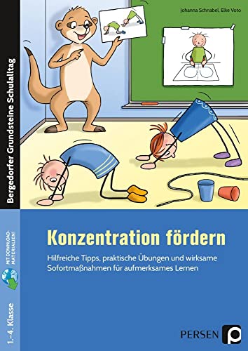 Konzentration fördern: Hilfreiche Tipps, praktische Übungen und wirksame Sofortmaßnahmen für aufmerksames Lernen (1. bis 4. Klasse)