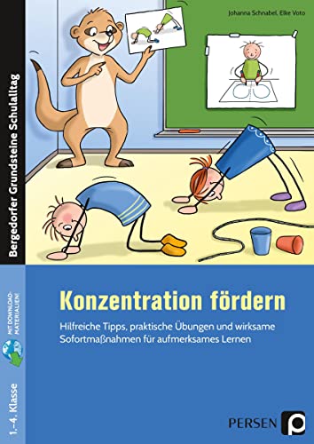 Konzentration fördern: Hilfreiche Tipps, praktische Übungen und wirksame Sofortmaßnahmen für aufmerksames Lernen (1. bis 4. Klasse). Mit Online-Zugang