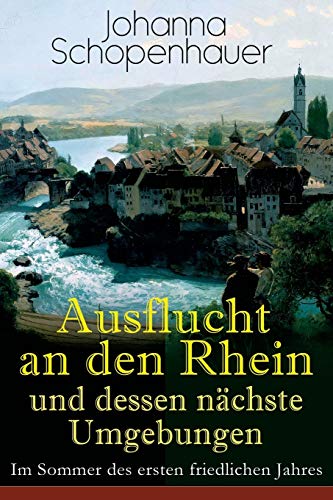 Ausflucht an den Rhein und dessen nächste Umgebungen - Im Sommer des ersten friedlichen Jahres