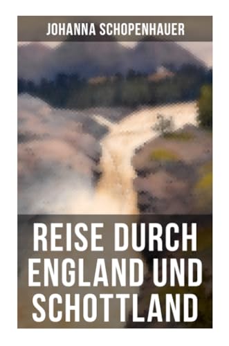 Reise durch England und Schottland: Erinnerungen, Reisen und Eindrücke