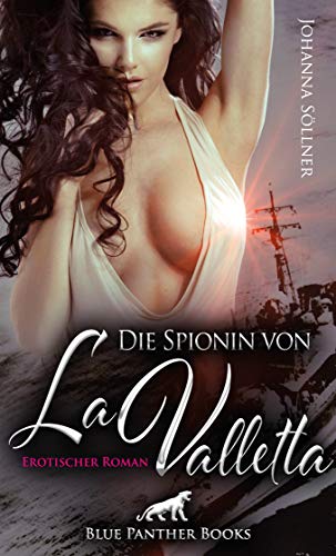 Die Spionin von La Valletta | Erotischer Roman: Werde ich mich und meine große Liebe retten können? Die Spionin von La Valletta | Erotischer Roman: Werde ich mich und meine große Liebe retten können?