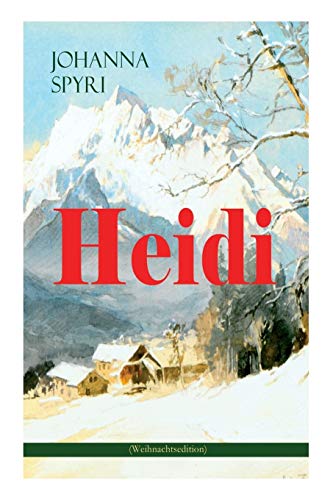 Heidi (Weihnachtsedition): Illustrierte Ausgabe des beliebten Kinderbuch-Klassikers: Heidis Lehr- und Wanderjahre & Heidi kann brauchen, was es gelernt hat