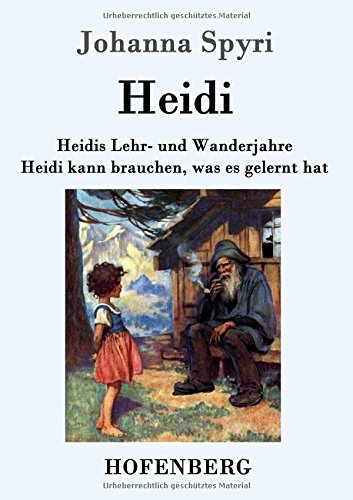 Heidis Lehr- und Wanderjahre / Heidi kann brauchen, was es gelernt hat: Beide Bände in einem Buch von Zenodot Verlagsgesellscha