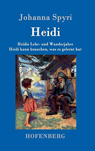 Heidis Lehr- und Wanderjahre / Heidi kann brauchen, was es gelernt hat: Beide Bände in einem Buch Heidis Lehr- und Wanderjahre / Heidi kann brauchen, was es gelernt hat: Beide Bände in einem Buch