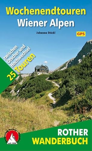 Wochenendtouren Wiener Alpen: 25 Touren zwischen Ötscher und Hochwechsel. Mit GPS-Daten (Rother Wanderbuch)