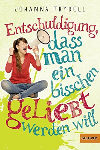 Entschuldigung, dass man ein bisschen geliebt werden will von Gulliver von Beltz & Gelberg