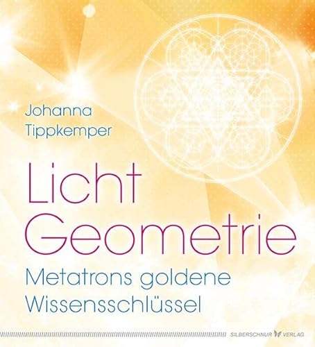 Licht-Geometrie. Metatrons goldene Wissensschlüssel von Silberschnur Verlag Die G