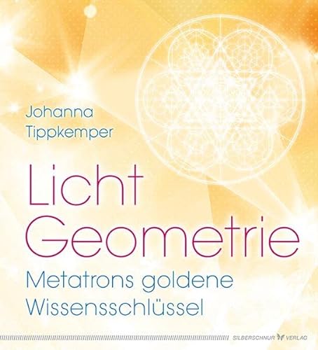 Licht-Geometrie. Metatrons goldene Wissensschlüssel