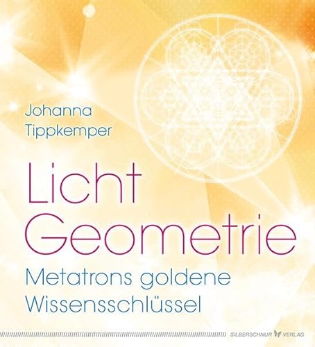 Licht-Geometrie. Metatrons goldene Wissensschlüssel