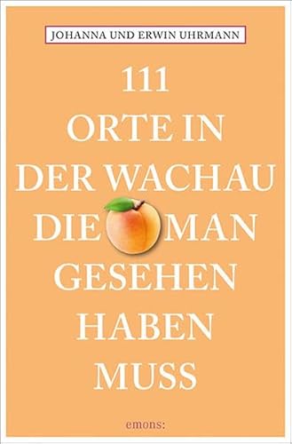 111 Orte in der Wachau, die man gesehen haben muss: Reiseführer