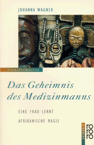 Das Geheimnis des Medizinmanns. Eine Frau lernt afrikanische Magie von Rowohlt Tb.