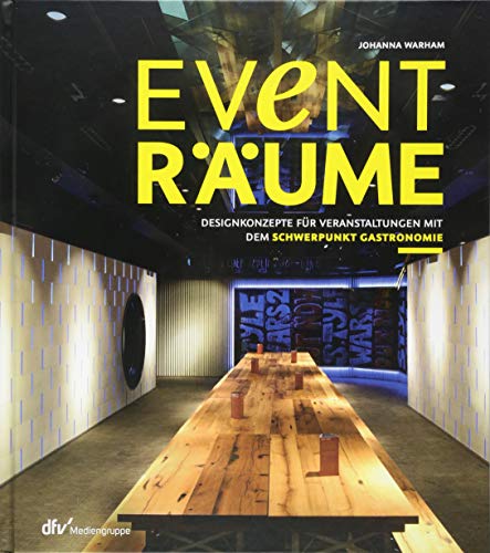 Eventräume: Designkonzepte für Veranstaltungen mit dem Schwerpunkt Gastronomie