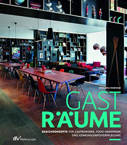 Gasträume: Designkonzepte für Gastronomie, Food-Handwerk und Gemeinschaftsverpflegung
