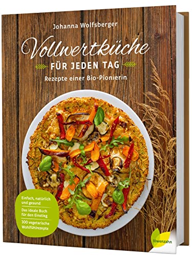 Vollwertküche für jeden Tag: Rezepte einer Bio-Pionierin von Edition Loewenzahn
