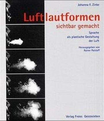 Luftlautformen sichtbar gemacht: Sprache als plastische Gestaltung der Luft. Hrsg. v. Rainer Patzlaff von Freies Geistesleben GmbH