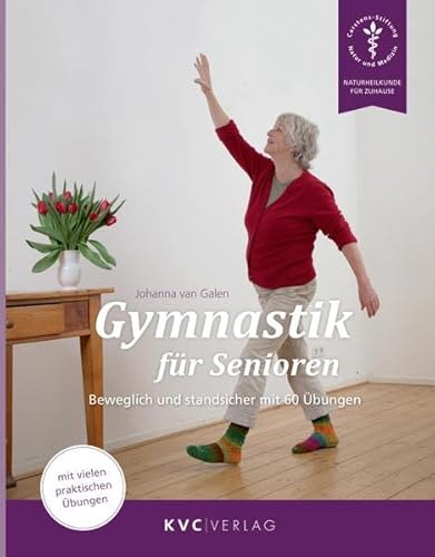 Gymnastik für Senioren: Beweglich und standsicher mit 60 Übungen (Naturheilkunde für Zuhause)