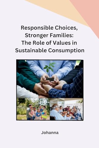 Responsible Choices, Stronger Families: The Role of Values in Sustainable Consumption von sunshine