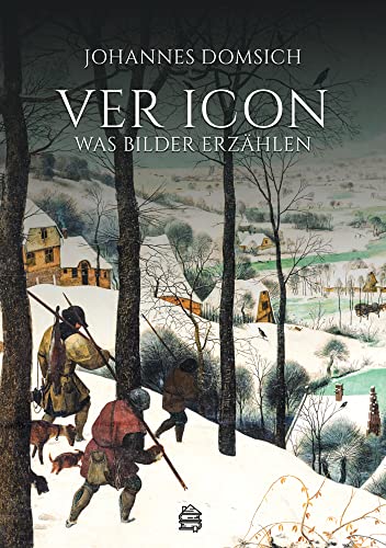 Ver Icon: Was Bilder erzählen - Versteckte Botschaften & geheime Symbolik. Was wird in einem Kunstwerk erzählt? Wie wird Geschichte darin dargestellt? ... für die heutige Zeit? (Ver Icon: Hardcover)