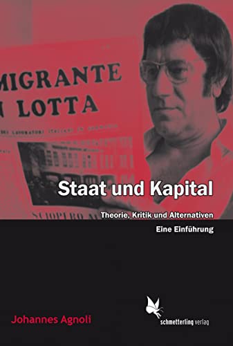 Staat und Kapital: Theorie und Kritik: Theorie, Kritik und Alternativen. Eine Einführung von Schmetterling Verlag GmbH