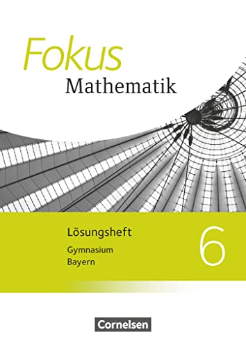 Fokus Mathematik - Bayern - Ausgabe 2017 - 6. Jahrgangsstufe: Lösungen zum Schulbuch von Cornelsen Verlag GmbH