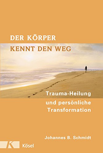 Der Körper kennt den Weg: Trauma-Heilung und persönliche Transformation von Ksel-Verlag